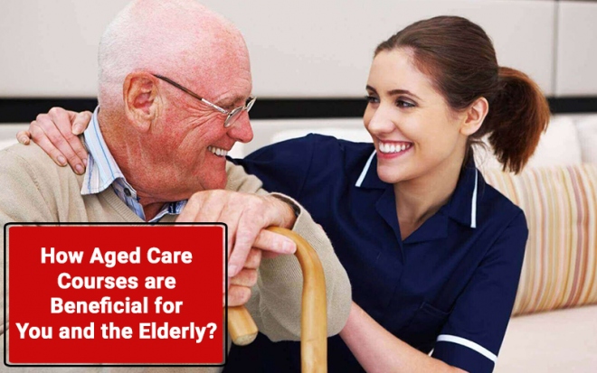 How Aged Care Courses Are Beneficial For You and The Elderly?