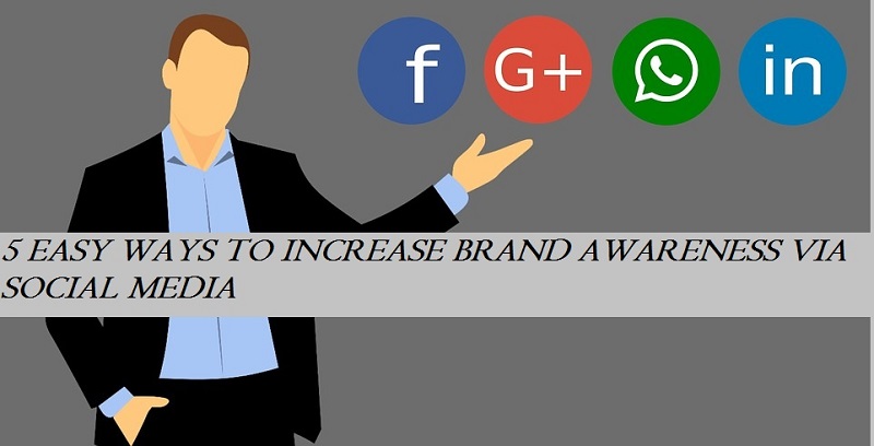 5 Easy Ways To Increase Brand Awareness Via Social Media